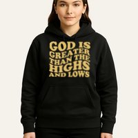 God Is Greater Than The Highs And Lows Hoodie
