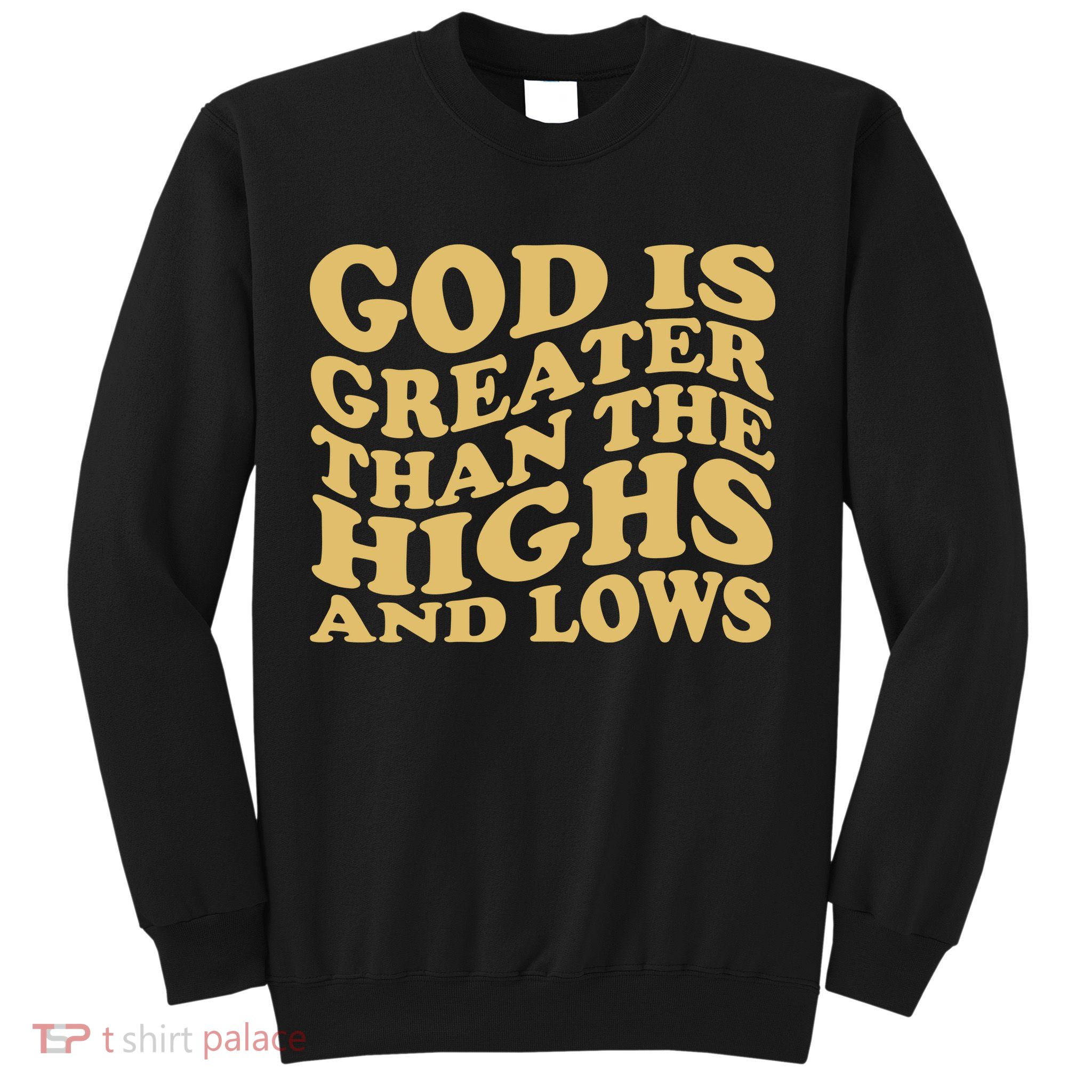 God Is Greater Than The Highs And Lows Sweatshirt