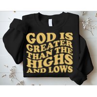 God Is Greater Than The Highs And Lows Sweatshirt