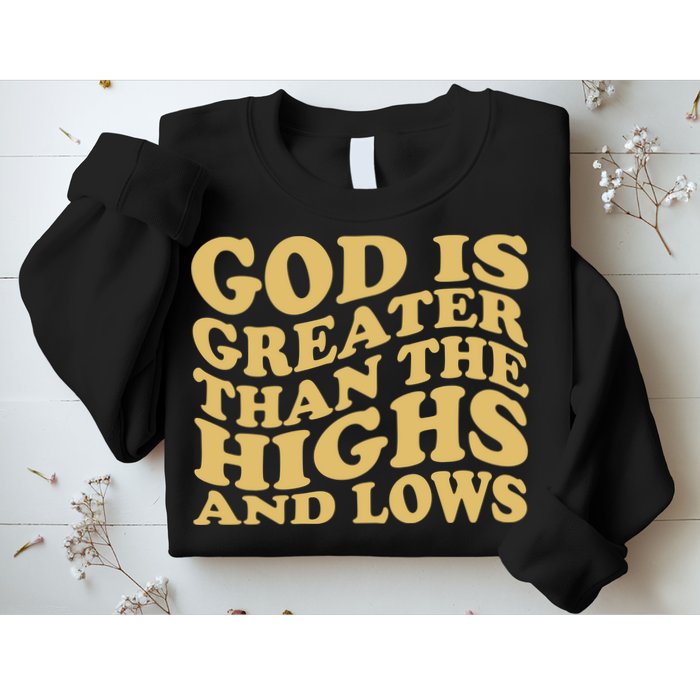 God Is Greater Than The Highs And Lows Sweatshirt