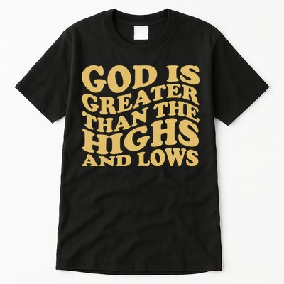God Is Greater Than The Highs And Lows Tall T-Shirt
