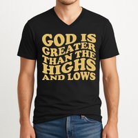 God Is Greater Than The Highs And Lows V-Neck T-Shirt