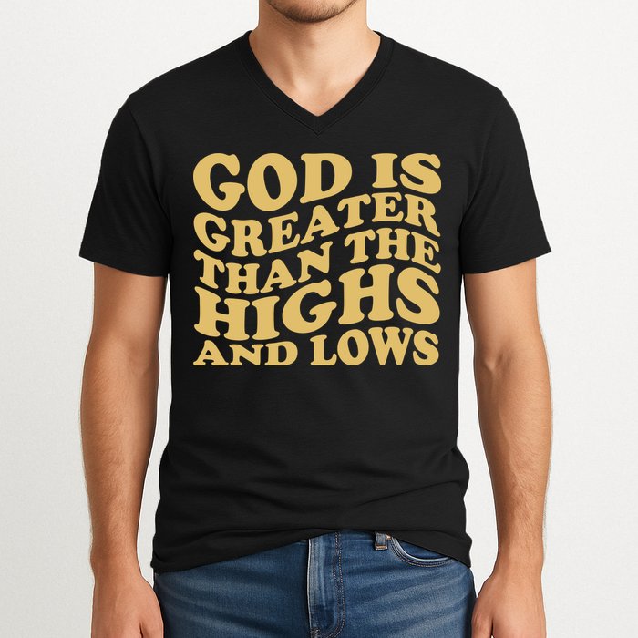 God Is Greater Than The Highs And Lows V-Neck T-Shirt