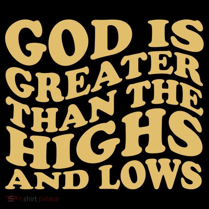 God Is Greater Than The Highs And Lows Button
