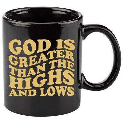 God Is Greater Than The Highs And Lows 11oz C Handle Ceramic Mug