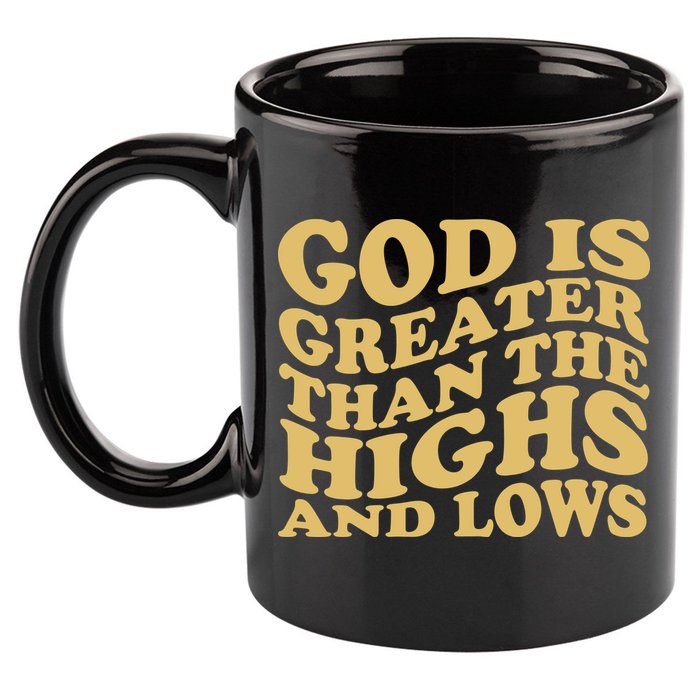 God Is Greater Than The Highs And Lows 11oz C Handle Ceramic Mug