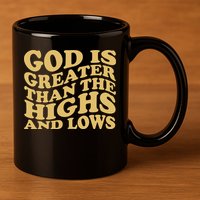 God Is Greater Than The Highs And Lows 11oz C Handle Ceramic Mug