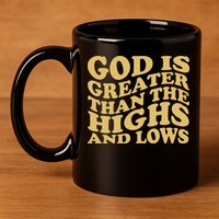 God Is Greater Than The Highs And Lows 11oz C Handle Ceramic Mug