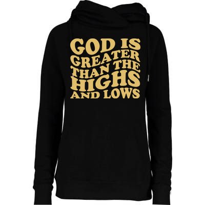 God Is Greater Than The Highs And Lows Womens Funnel Neck Pullover Hood