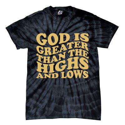 God Is Greater Than The Highs And Lows Tie-Dye T-Shirt