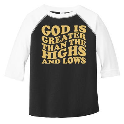God Is Greater Than The Highs And Lows Toddler Fine Jersey T-Shirt