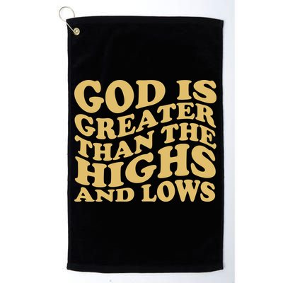 God Is Greater Than The Highs And Lows Golf Towel
