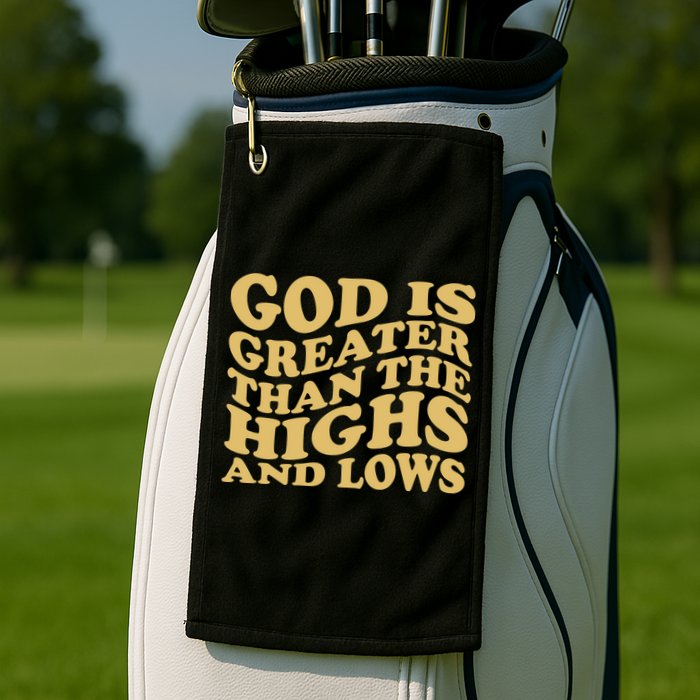 God Is Greater Than The Highs And Lows Golf Towel