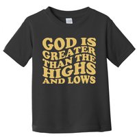 God Is Greater Than The Highs And Lows Toddler T-Shirt