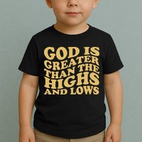 God Is Greater Than The Highs And Lows Toddler T-Shirt