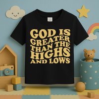 God Is Greater Than The Highs And Lows Toddler T-Shirt