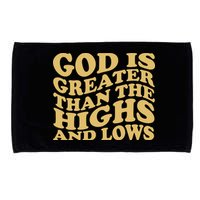 God Is Greater Than The Highs And Lows Microfiber Hand Towel