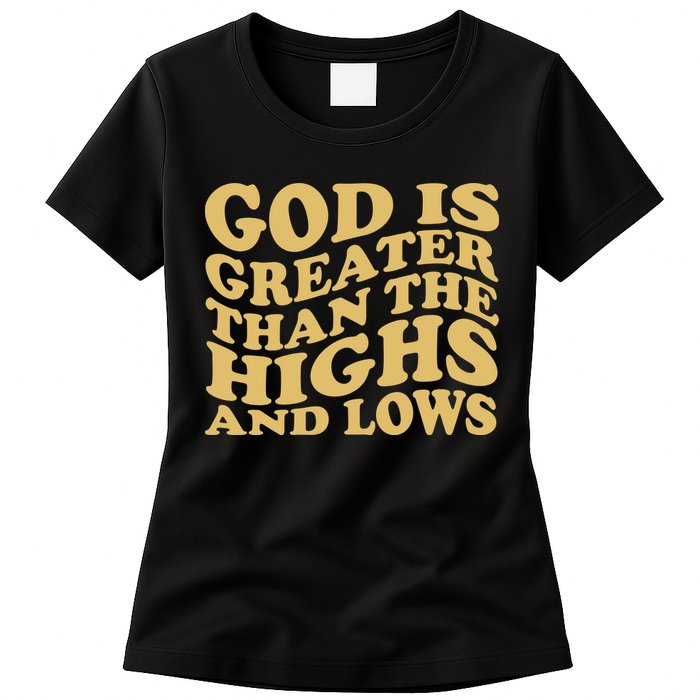 God Is Greater Than The Highs And Lows Womens T-Shirt