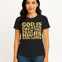 God Is Greater Than The Highs And Lows Womens T-Shirt