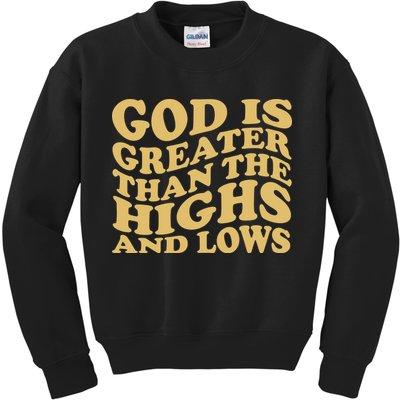 God Is Greater Than The Highs And Lows Kids Sweatshirt