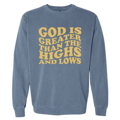 God Is Greater Than The Highs And Lows Garment-Dyed Sweatshirt