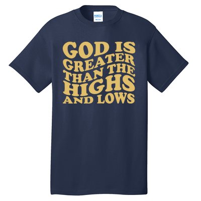 God Is Greater Than The Highs And Lows Tall T-Shirt