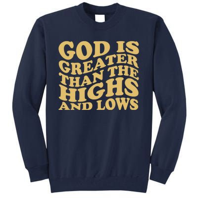 God Is Greater Than The Highs And Lows Tall Sweatshirt