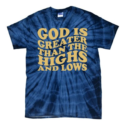 God Is Greater Than The Highs And Lows Tie-Dye T-Shirt