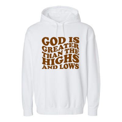 God Is Greater Than The Highs And Lows Garment-Dyed Fleece Hoodie