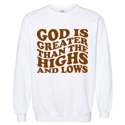 God Is Greater Than The Highs And Lows Garment-Dyed Sweatshirt