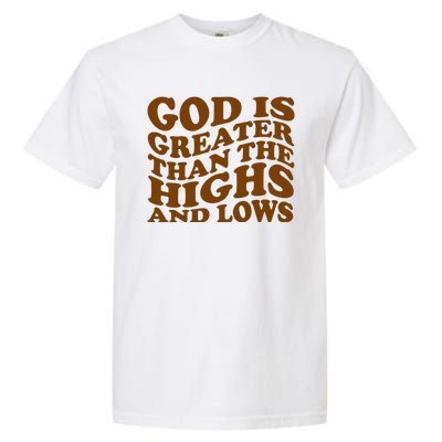 God Is Greater Than The Highs And Lows Garment-Dyed Heavyweight T-Shirt