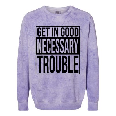 Get In Good Necessary Trouble Social Justice Gift Colorblast Crewneck Sweatshirt