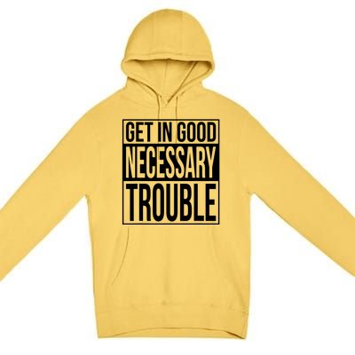 Get In Good Necessary Trouble Social Justice Gift Premium Pullover Hoodie