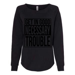 Get In Good Necessary Trouble Social Justice Gift Womens California Wash Sweatshirt