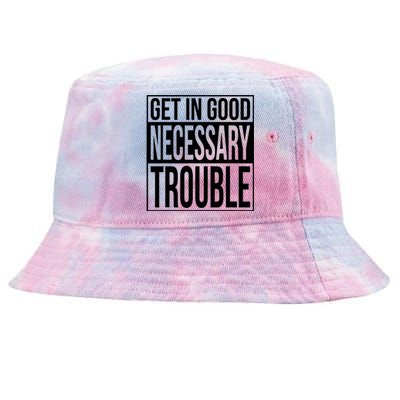 Get In Good Necessary Trouble Social Justice Gift Tie-Dyed Bucket Hat