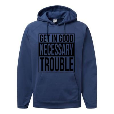 Get In Good Necessary Trouble Social Justice Gift Performance Fleece Hoodie