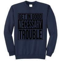 Get In Good Necessary Trouble Social Justice Gift Sweatshirt