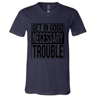 Get In Good Necessary Trouble Social Justice Gift V-Neck T-Shirt