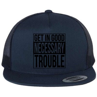 Get In Good Necessary Trouble Social Justice Gift Flat Bill Trucker Hat