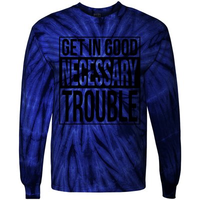 Get In Good Necessary Trouble Social Justice Gift Tie-Dye Long Sleeve Shirt