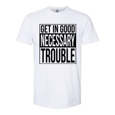 Get In Good Necessary Trouble Social Justice Gift Softstyle CVC T-Shirt