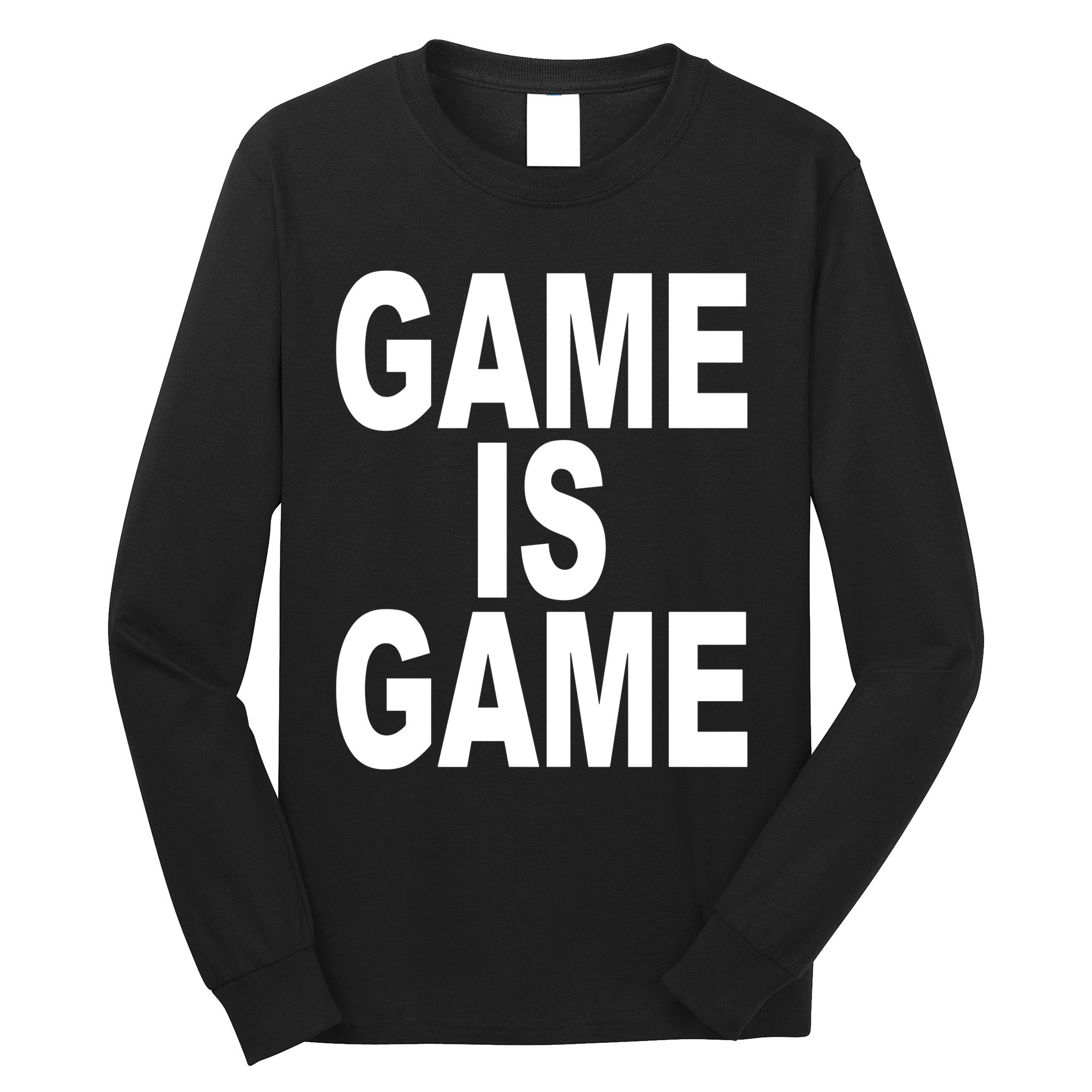 Game Is Game Long Sleeve Shirt