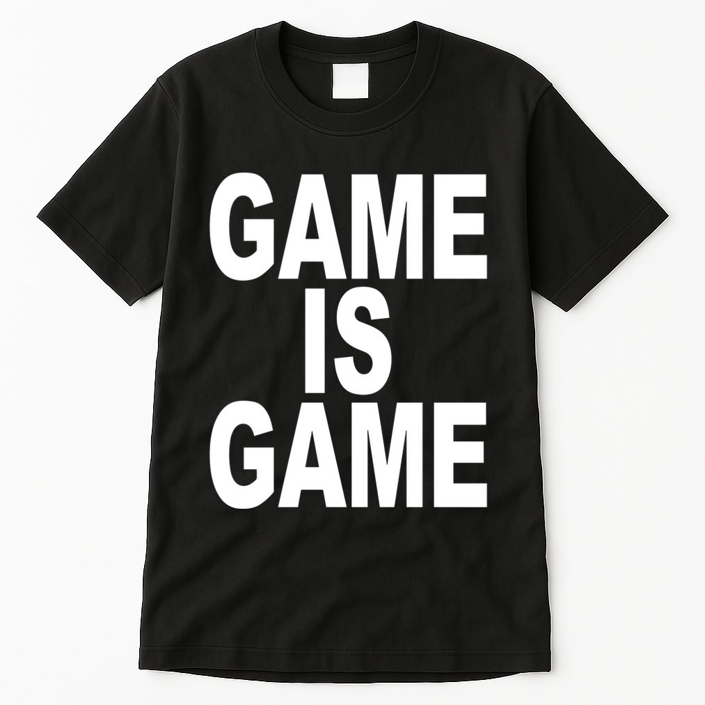 Game Is Game Tall T-Shirt