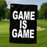 Game Is Game Golf Towel