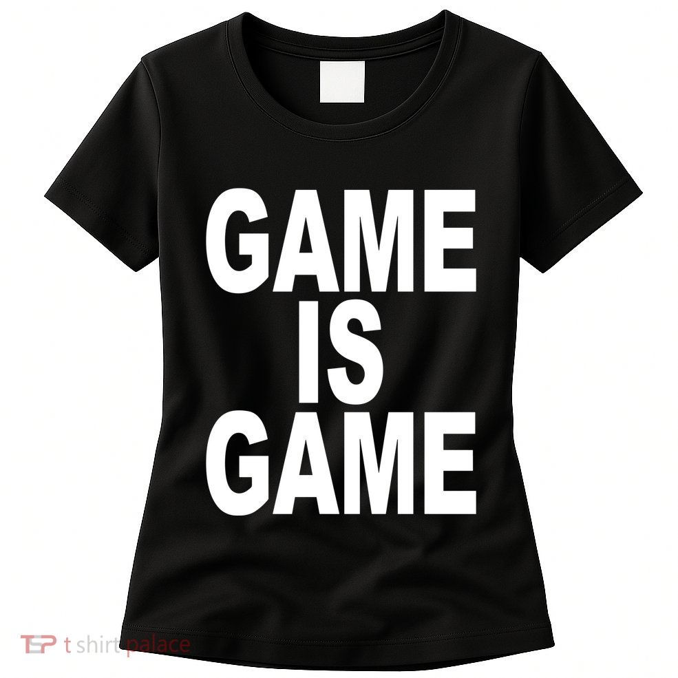 Game Is Game Womens T-Shirt