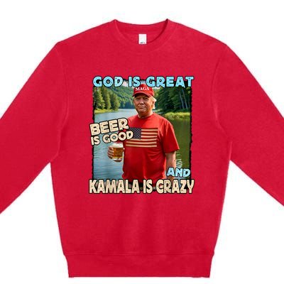 God Is Great Beer Is Good And Kamala Are Crazy Funny Trump Premium Crewneck Sweatshirt