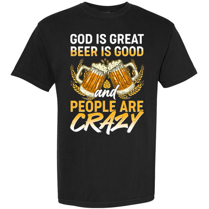 God Is Great Beer Is Good And People Are Crazy Garment-Dyed Heavyweight T-Shirt