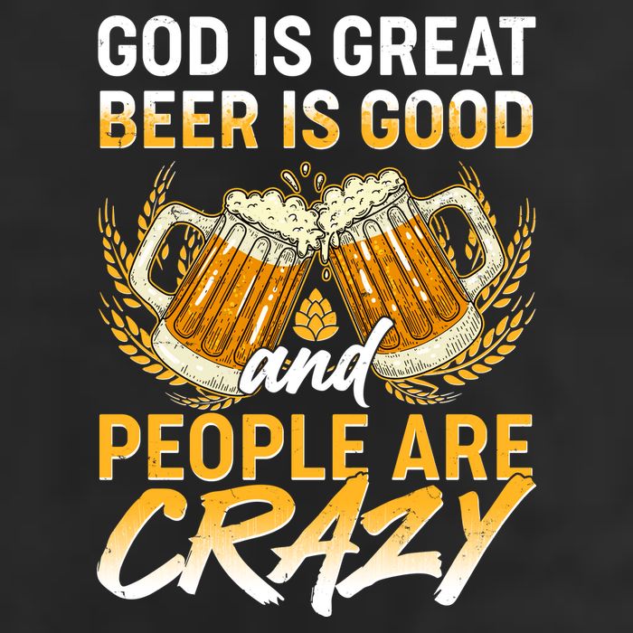 God Is Great Beer Is Good And People Are Crazy Garment-Dyed Heavyweight T-Shirt