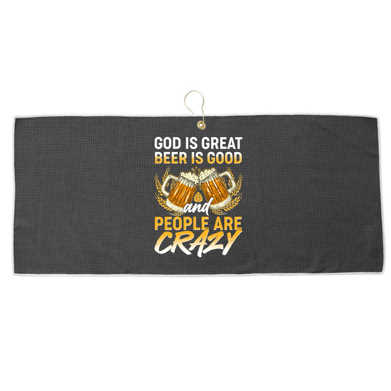 God Is Great Beer Is Good And People Are Crazy Large Microfiber Waffle Golf Towel