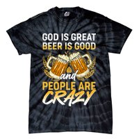 God Is Great Beer Is Good And People Are Crazy Tie-Dye T-Shirt